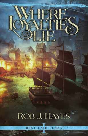 Where Loyalties Lie by Rob J.&nbsp;Hayes
